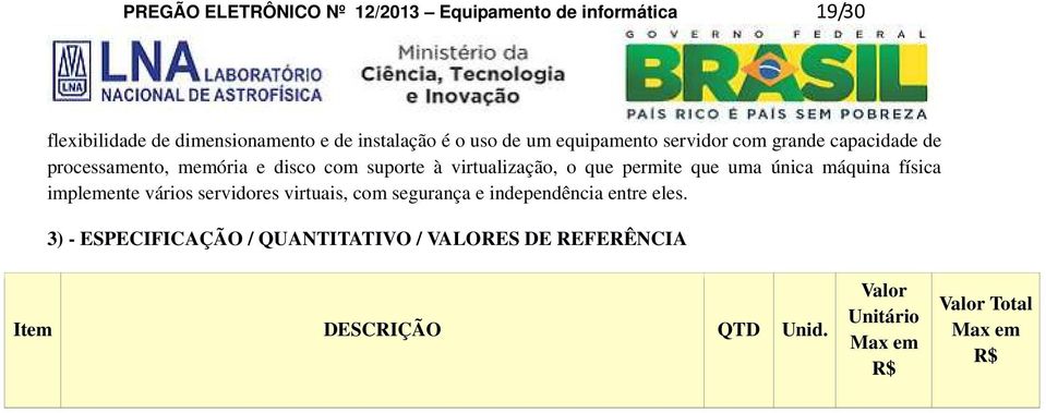 permite que uma única máquina física implemente vários servidores virtuais, com segurança e independência entre eles.