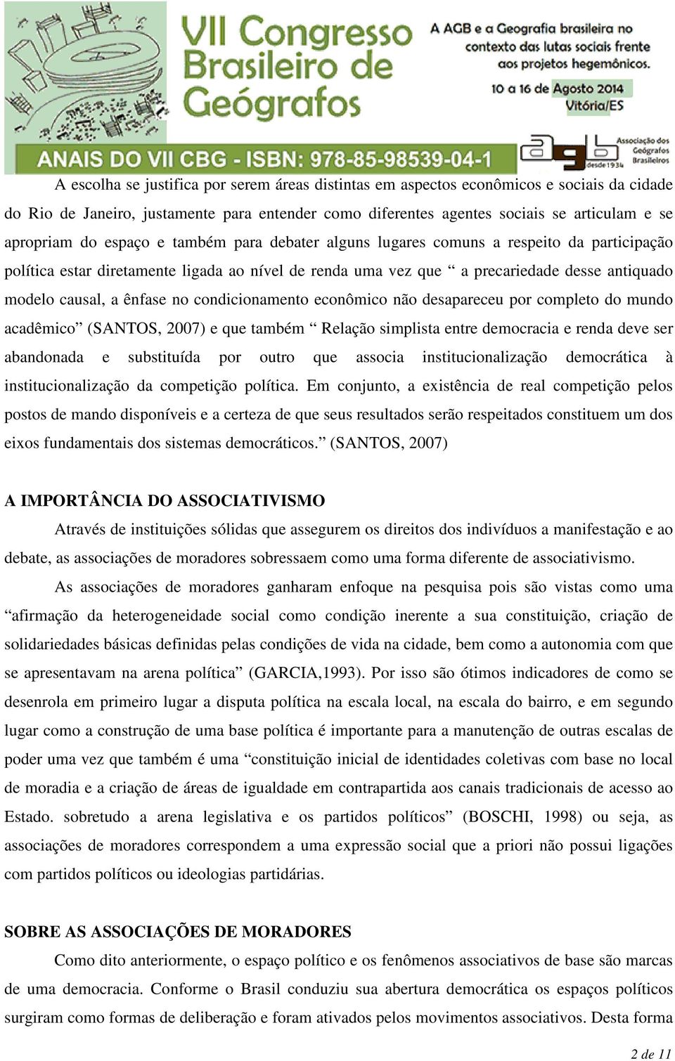 condicionamento econômico não desapareceu por completo do mundo acadêmico (SANTOS, 2007) e que também Relação simplista entre democracia e renda deve ser abandonada e substituída por outro que