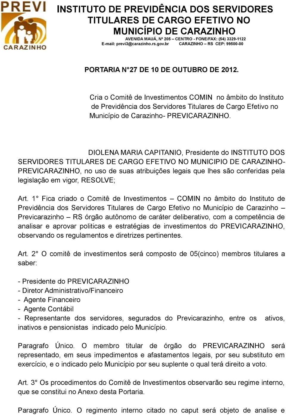 Cria o Comitê de Investimentos COMIN no âmbito do Instituto de Previdência dos Servidores Titulares de Cargo Efetivo no Município de Carazinho- PREVICARAZINHO.