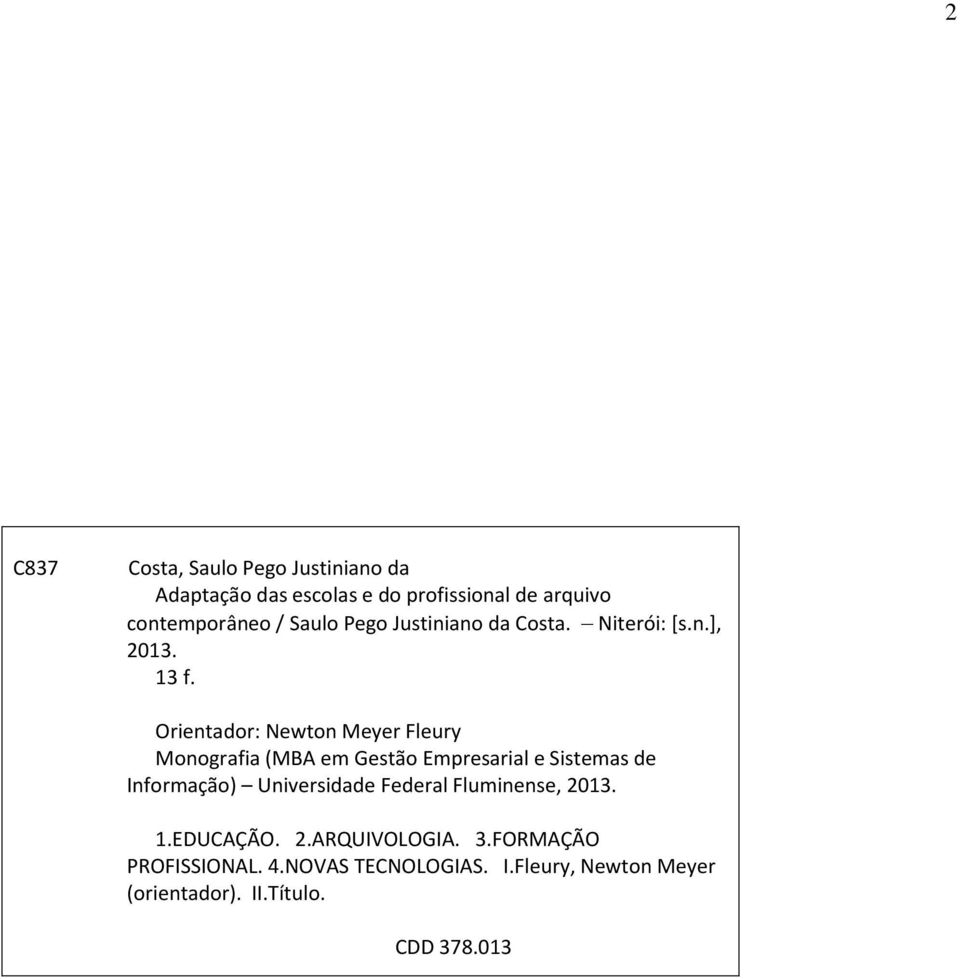 Orientador: Newton Meyer Fleury Monografia (MBA em Gestão Empresarial e Sistemas de Informação) Universidade