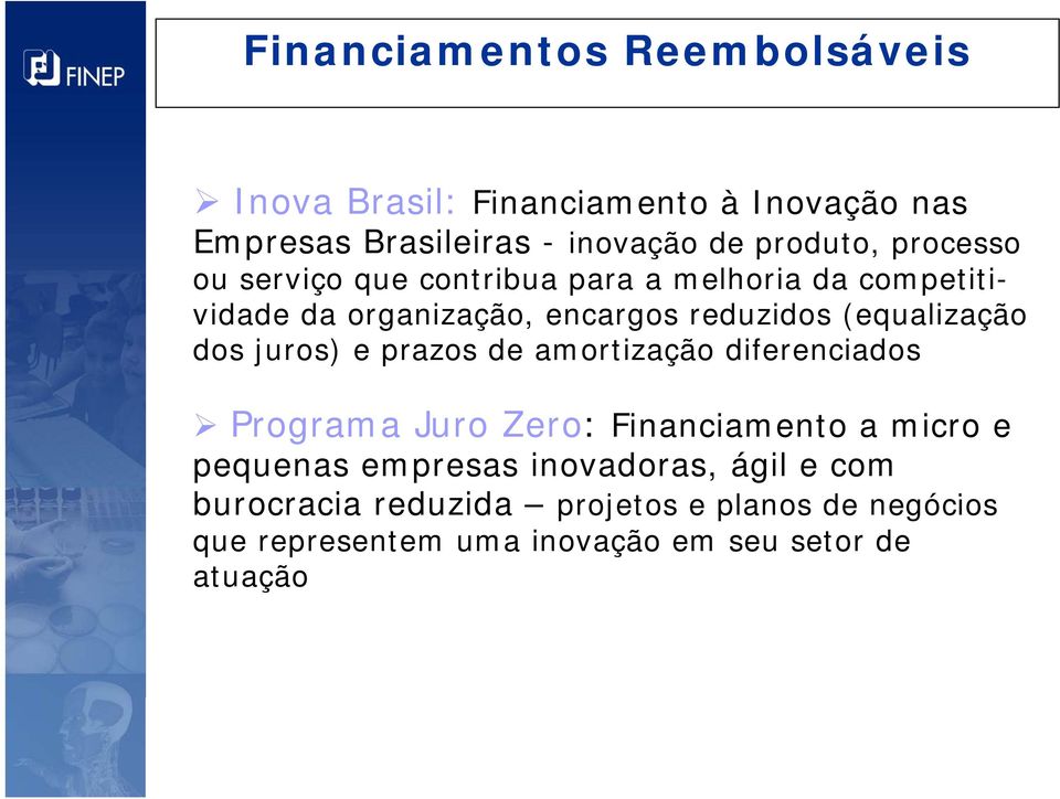 dos juros) e prazos de amortização diferenciados Programa Juro Zero: Financiamento a micro e pequenas empresas