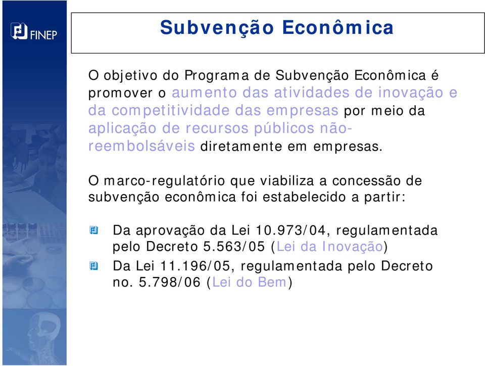 O marco-regulatório regulatório que viabiliza a concessão de subvenção econômica foi estabelecido a partir: Da aprovação da