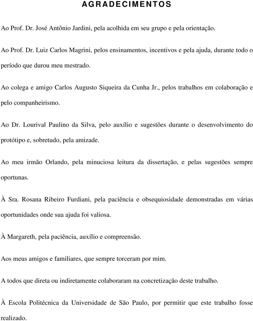 Lourival Paulino da Silva, pelo auxílio e sugestões durante o desenvolvimento do protótipo e, sobretudo, pela amizade.