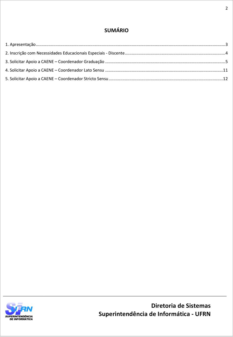 Solicitar Apoio a CAENE Coordenador Graduação... 5 4.