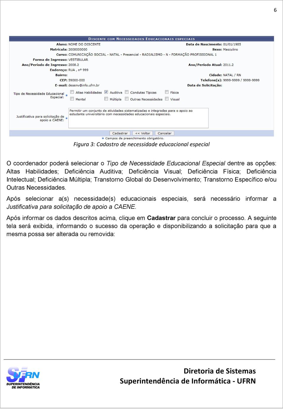 Após selecionar a(s) necessidade(s) educacionais especiais, será necessário informar a Justificativa para solicitação de apoio a CAENE.