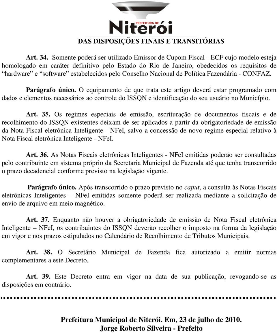 estabelecidos pelo Conselho Nacional de Política Fazendária - CONFAZ. Parágrafo único.