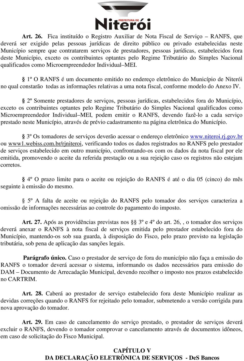 serviços de prestadores, pessoas jurídicas, estabelecidos fora deste Município, exceto os contribuintes optantes pelo Regime Tributário do Simples Nacional qualificados como Microempreendedor