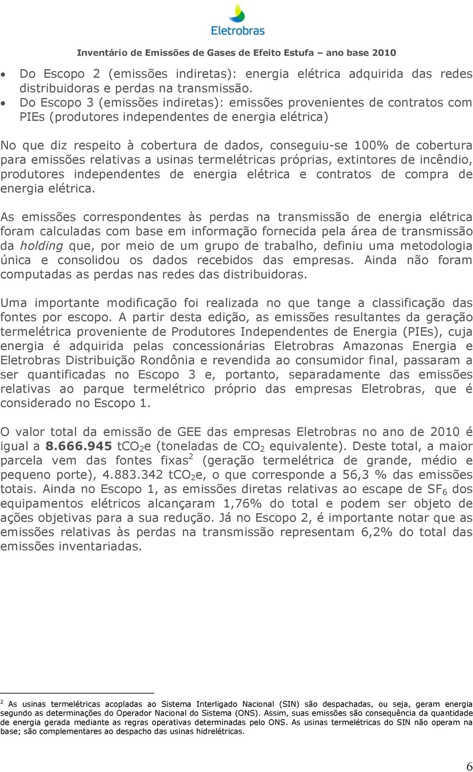 para emissões relativas a usinas termelétricas próprias, extintores de incêndio, produtores independentes de energia elétrica e contratos de compra de energia elétrica.