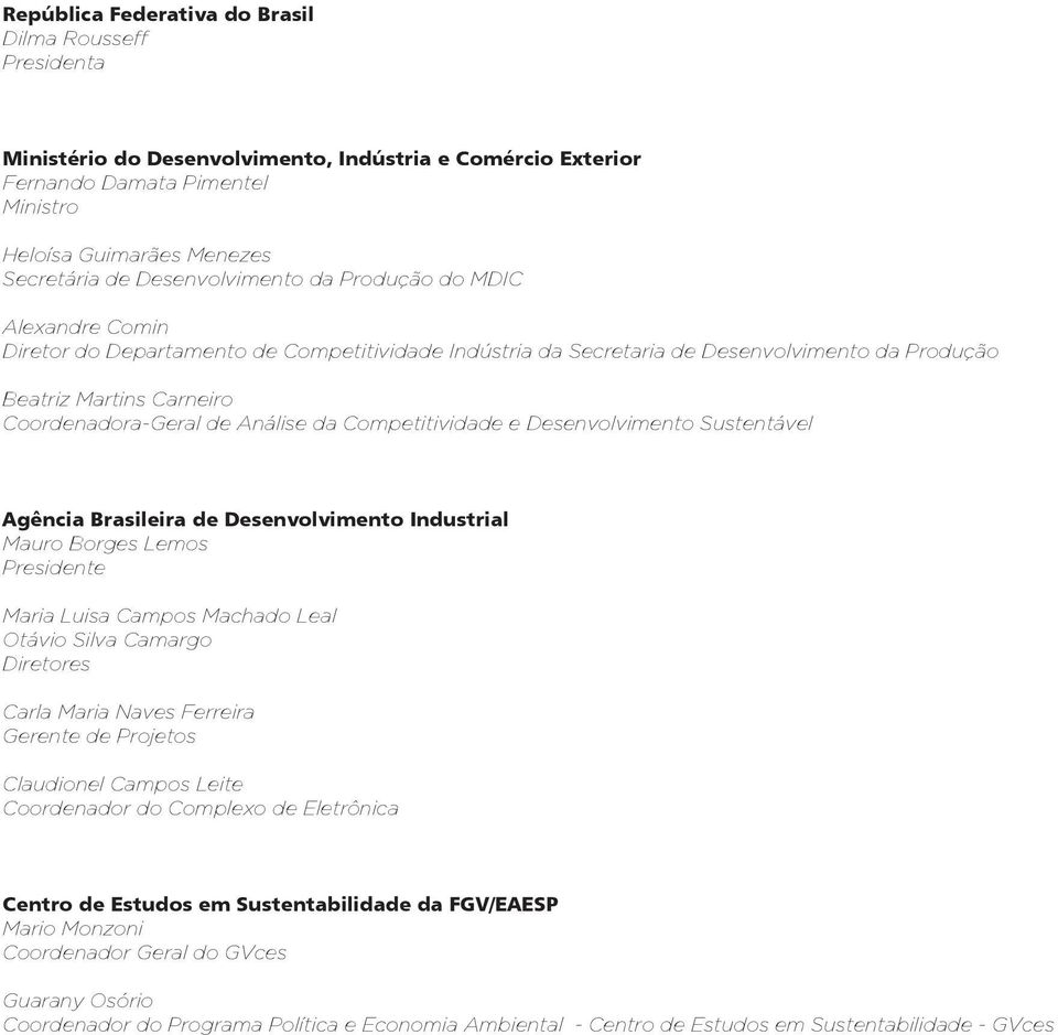 Análise da Competitividade e Desenvolvimento Sustentável Agência Brasileira de Desenvolvimento Industrial Mauro Borges Lemos Presidente Maria Luisa Campos Machado Leal Otávio Silva Camargo Diretores