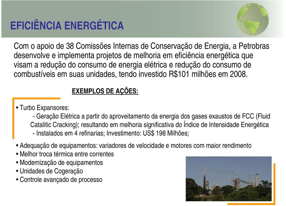 EXEMPLOS DE AÇÕES: Turbo Expansores: - Geração Elétrica a partir do aproveitamento da energia dos gases exaustos de FCC (Fluid Catalitic Cracking); resultando em melhoria significativa do Índice de