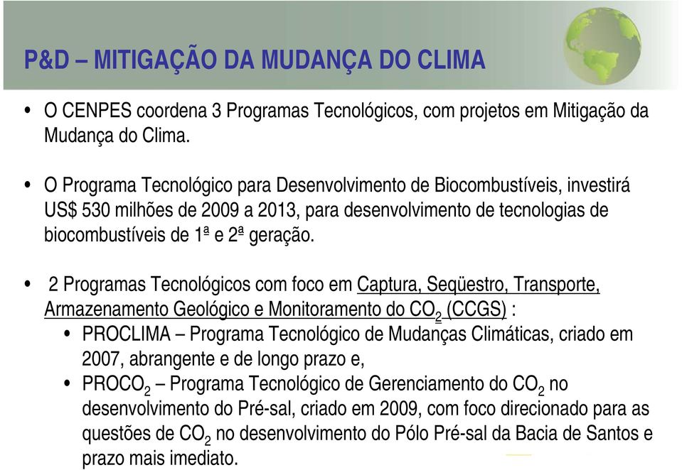 2 Programas Tecnológicos com foco em Captura, Seqüestro, Transporte, Armazenamento Geológico e Monitoramento do CO 2 (CCGS) : PROCLIMA Programa Tecnológico de Mudanças Climáticas, criado