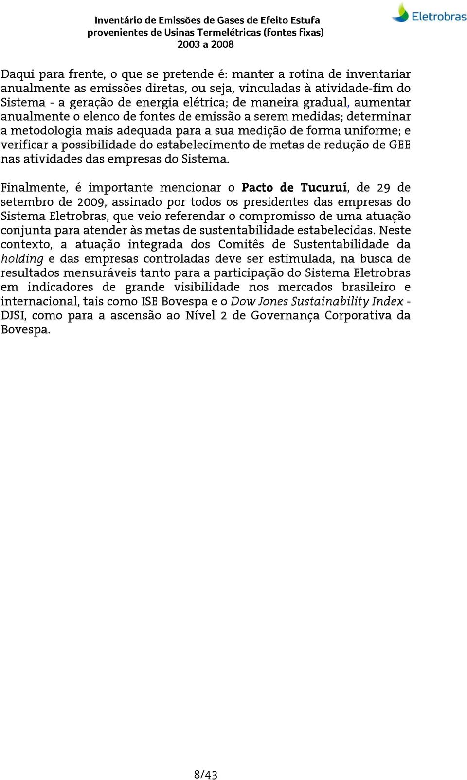 de metas de redução de GEE nas atividades das empresas do Sistema.