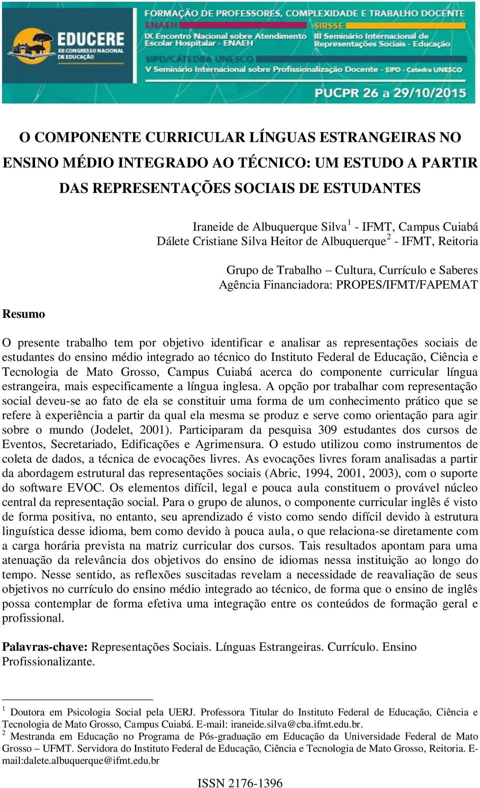 identificar e analisar as representações sociais de estudantes do ensino médio integrado ao técnico do Instituto Federal de Educação, Ciência e Tecnologia de Mato Grosso, Campus Cuiabá acerca do