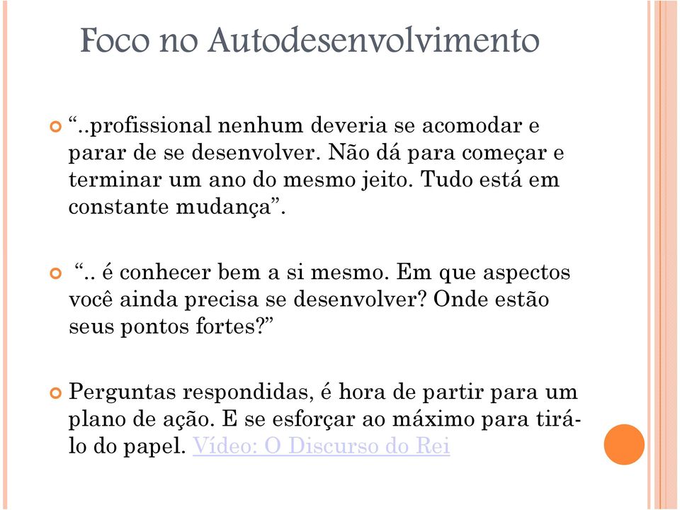 .. é conhecer bem a si mesmo. Em que aspectos você ainda precisa se desenvolver?