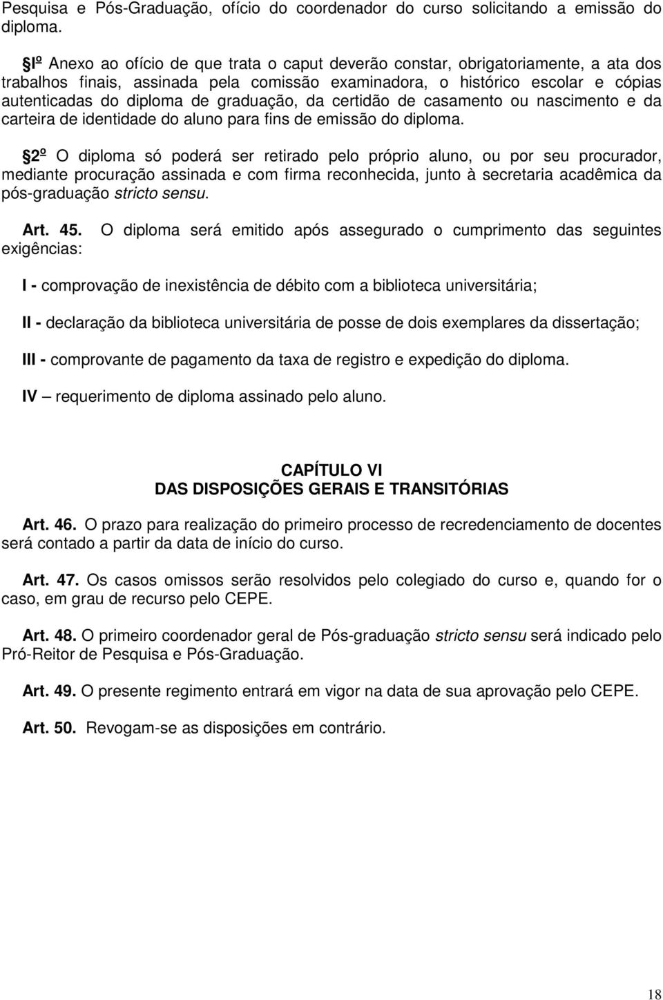 graduação, da certidão de casamento ou nascimento e da carteira de identidade do aluno para fins de emissão do diploma.