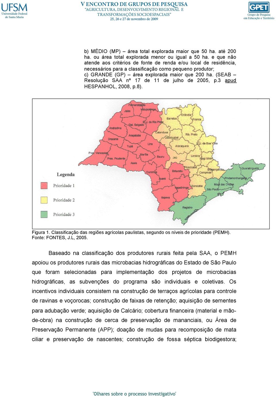 (SEAB Resolução SAA nº 17 de 11 de julho de 2005, p.3 apud HESPANHOL, 2008, p.8). Figura 1. Classificação das regiões agrícolas paulistas, segundo os níveis de prioridade (PEMH). Fonte: FONTES, J.