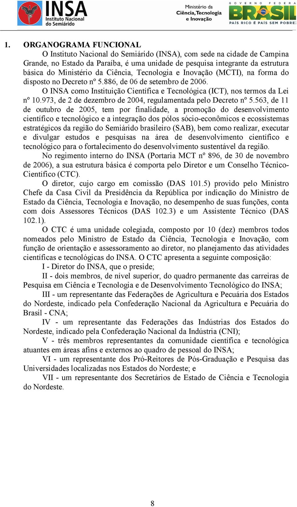 973, de 2 de dezembro de 2004, regulamentada pelo Decreto nº 5.