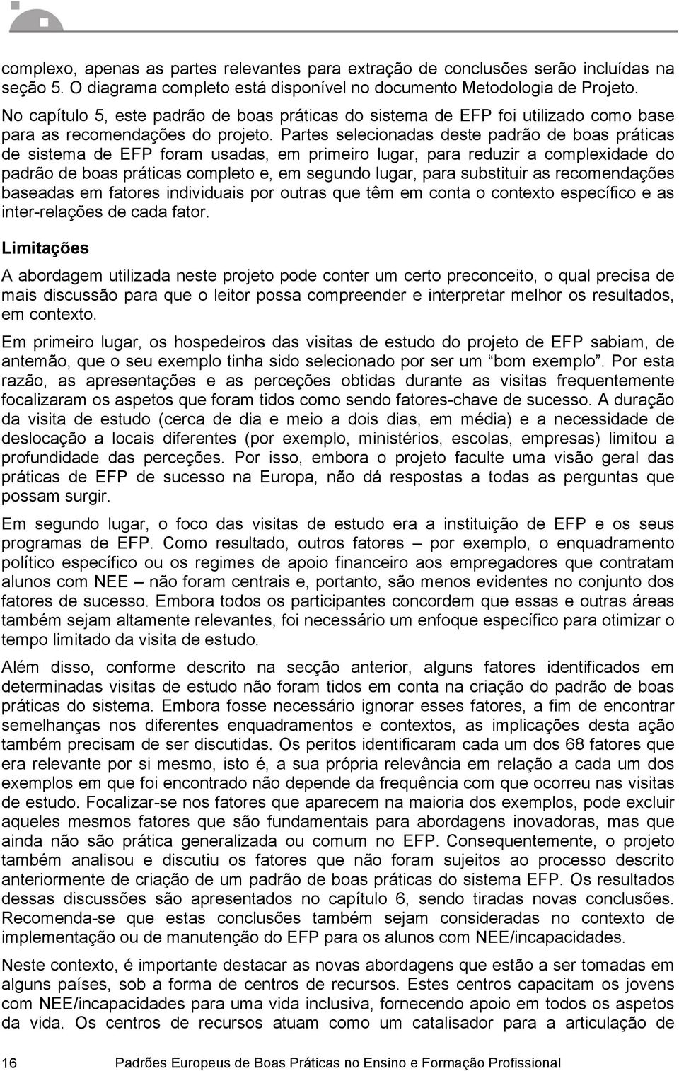 Partes selecionadas deste padrão de boas práticas de sistema de EFP foram usadas, em primeiro lugar, para reduzir a complexidade do padrão de boas práticas completo e, em segundo lugar, para