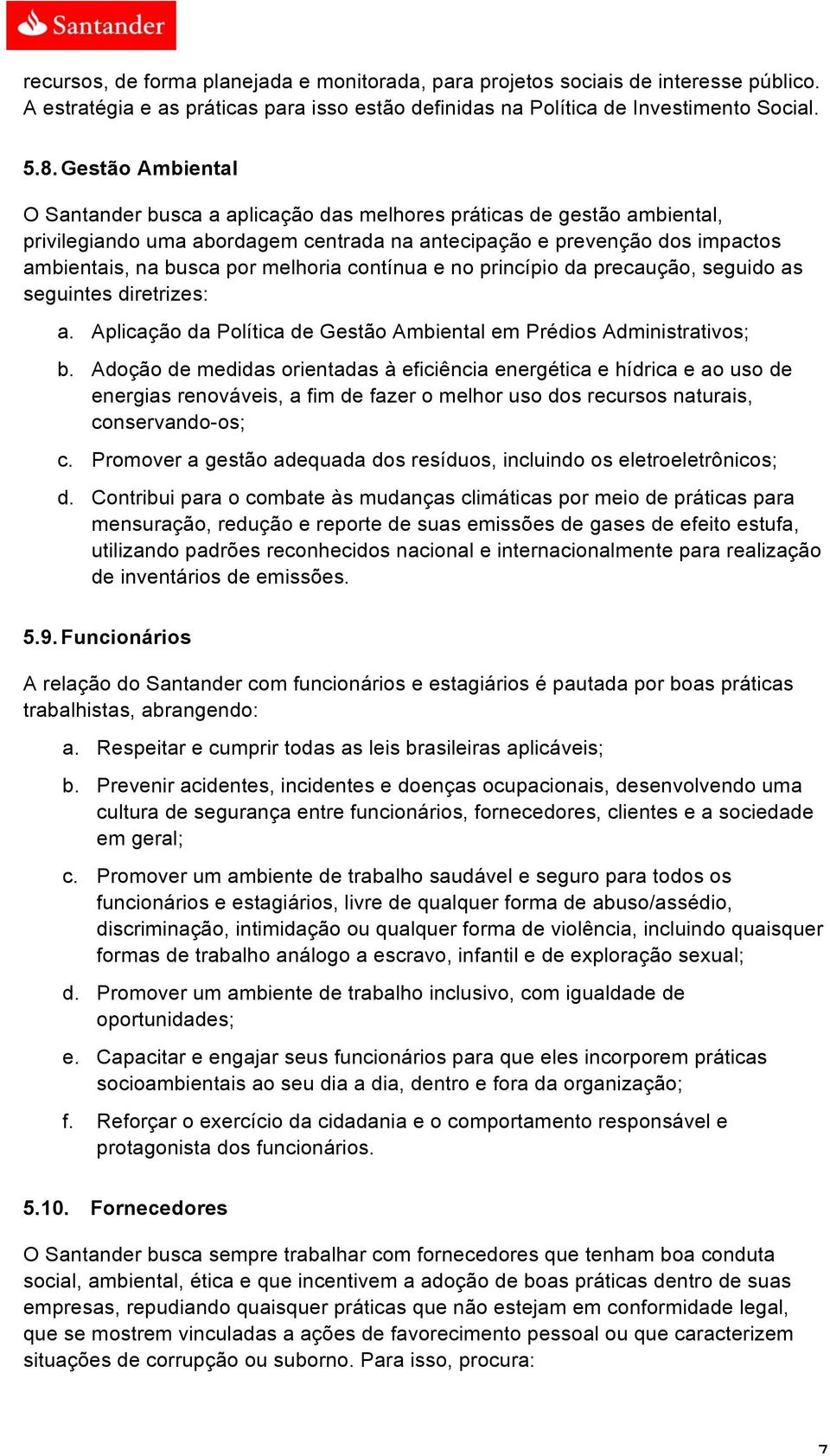 melhoria contínua e no princípio da precaução, seguido as seguintes diretrizes: a. Aplicação da Política de Gestão Ambiental em Prédios Administrativos; b.