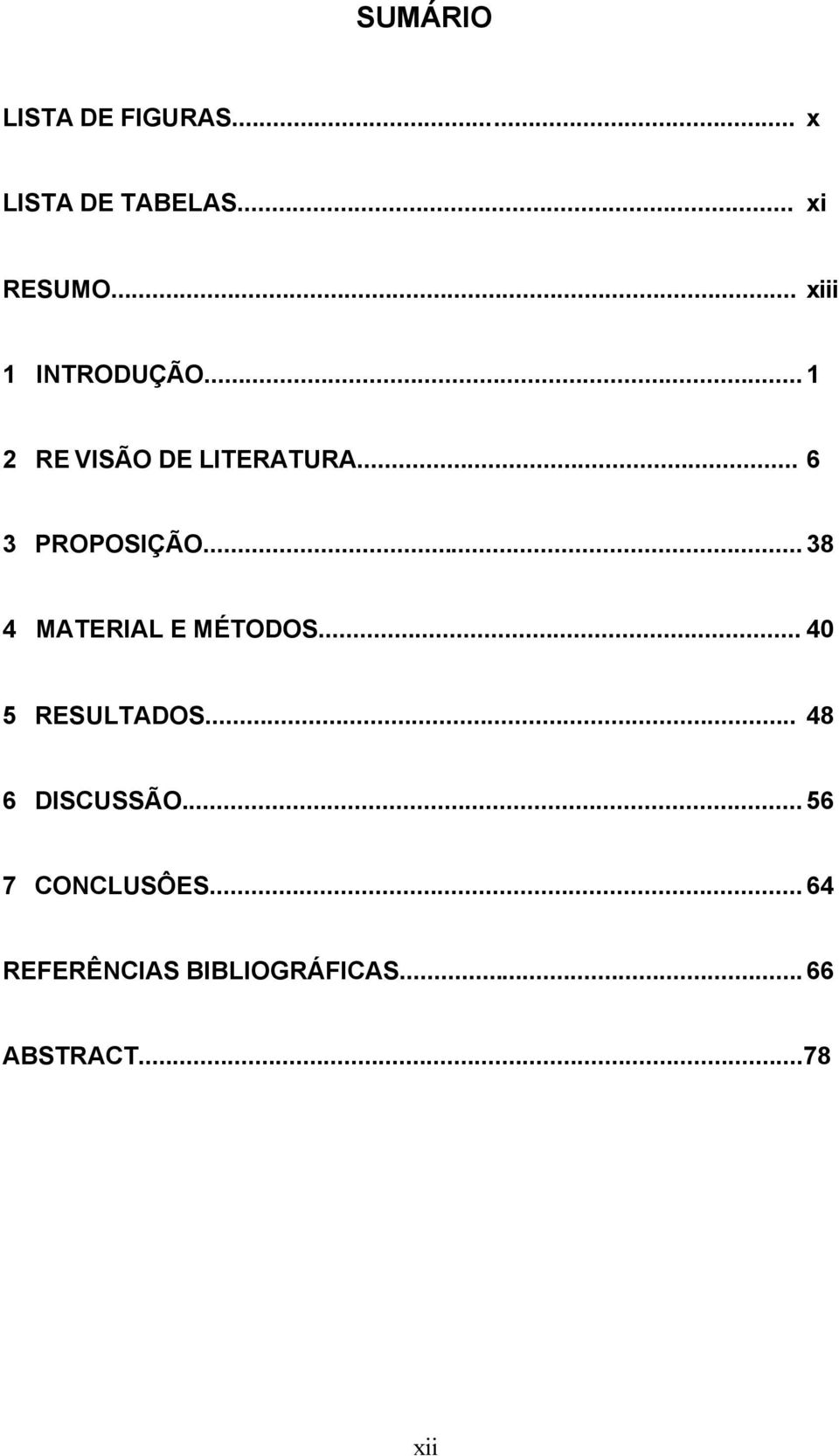 .. 38 4 MATERIAL E MÉTODOS... 40 5 RESULTADOS... 48 6 DISCUSSÃO.