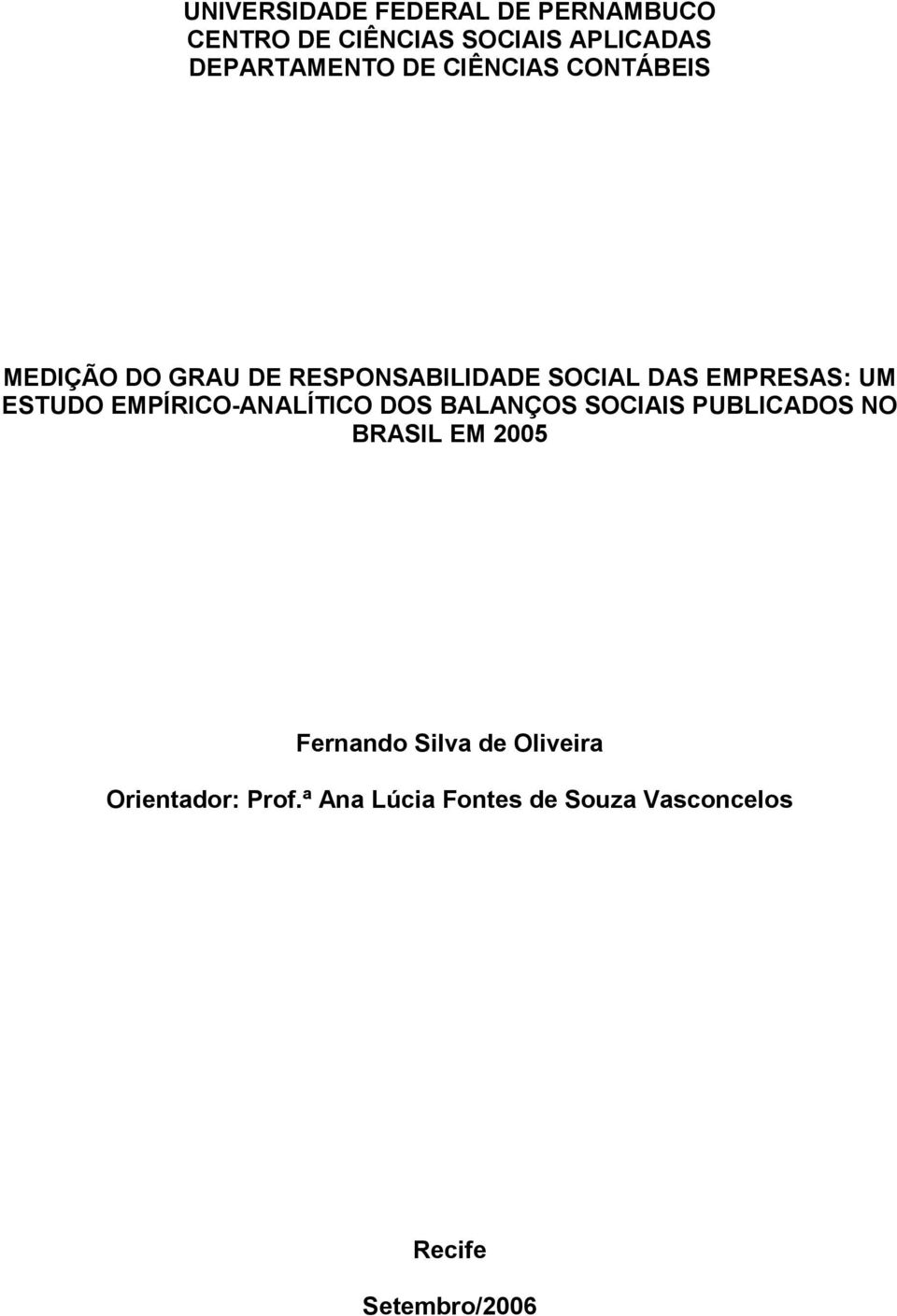 ESTUDO EMPÍRICO-ANALÍTICO DOS BALANÇOS SOCIAIS PUBLICADOS NO BRASIL EM 2005 Fernando