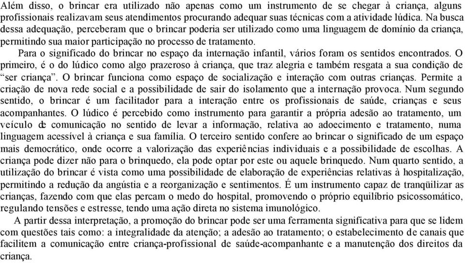 Para o significado do brincar no espaço da internação infantil, vários foram os sentidos encontrados.