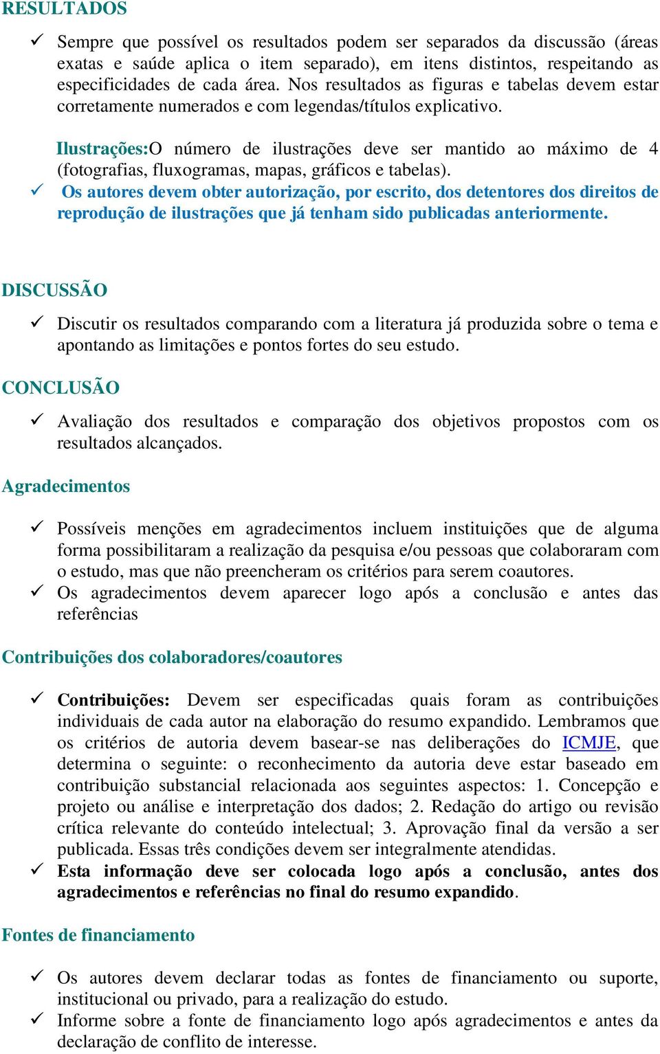 Ilustrações:O número de ilustrações deve ser mantido ao máximo de 4 (fotografias, fluxogramas, mapas, gráficos e tabelas).