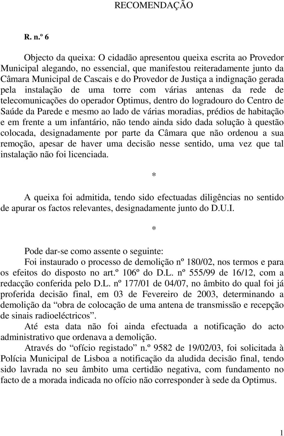 indignação gerada pela instalação de uma torre com várias antenas da rede de telecomunicações do operador Optimus, dentro do logradouro do Centro de Saúde da Parede e mesmo ao lado de várias