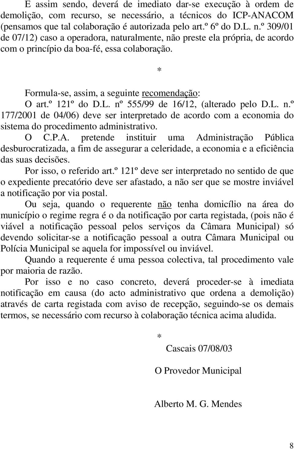 º 309/01 de 07/12) caso a operadora, naturalmente, não preste ela própria, de acordo com o princípio da boa-fé, essa colaboração. Formula-se, assim, a seguinte recomendação: O art.º 121º do D.L.