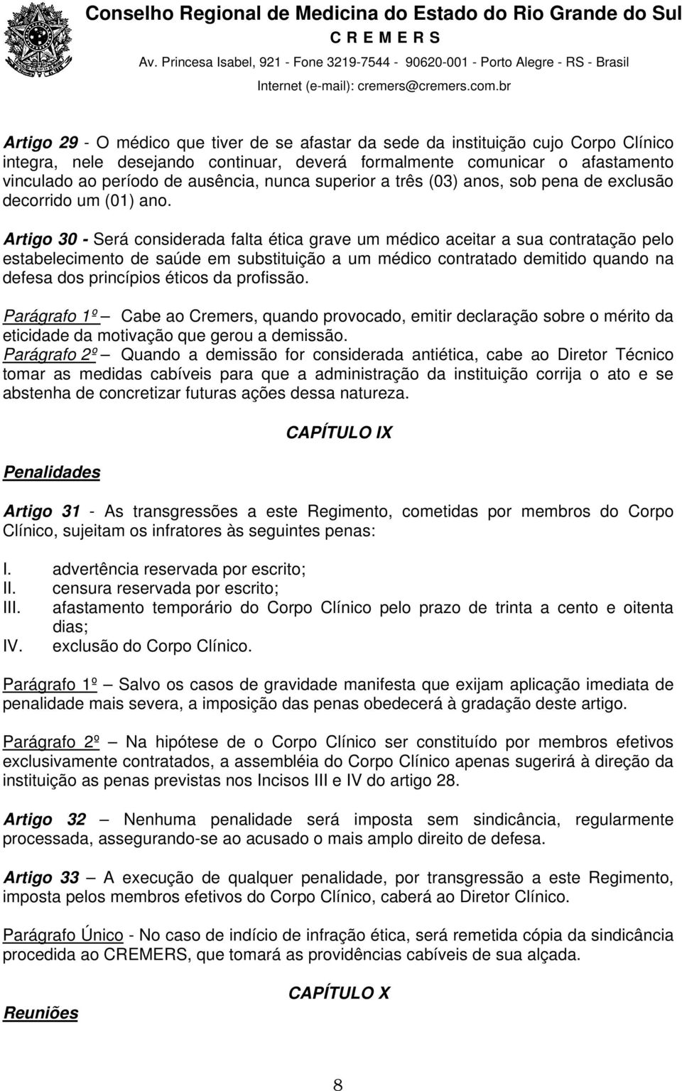 Artigo 30 - Será considerada falta ética grave um médico aceitar a sua contratação pelo estabelecimento de saúde em substituição a um médico contratado demitido quando na defesa dos princípios éticos