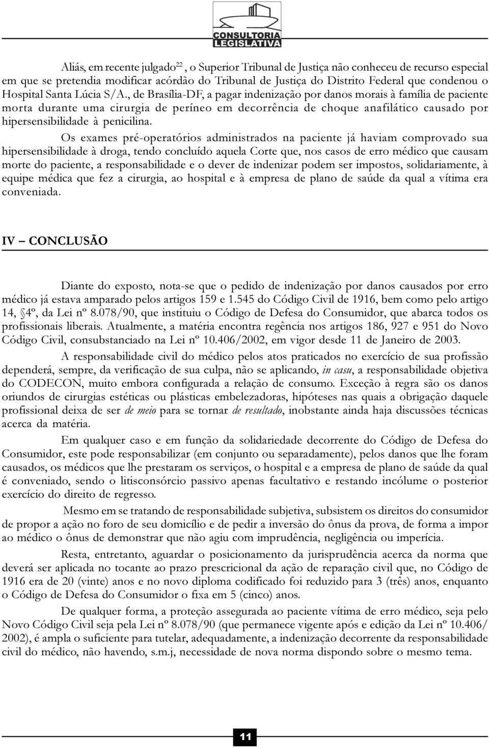 , de Brasília-DF, a pagar indenização por danos morais à família de paciente morta durante uma cirurgia de períneo em decorrência de choque anafilático causado por hipersensibilidade à penicilina.