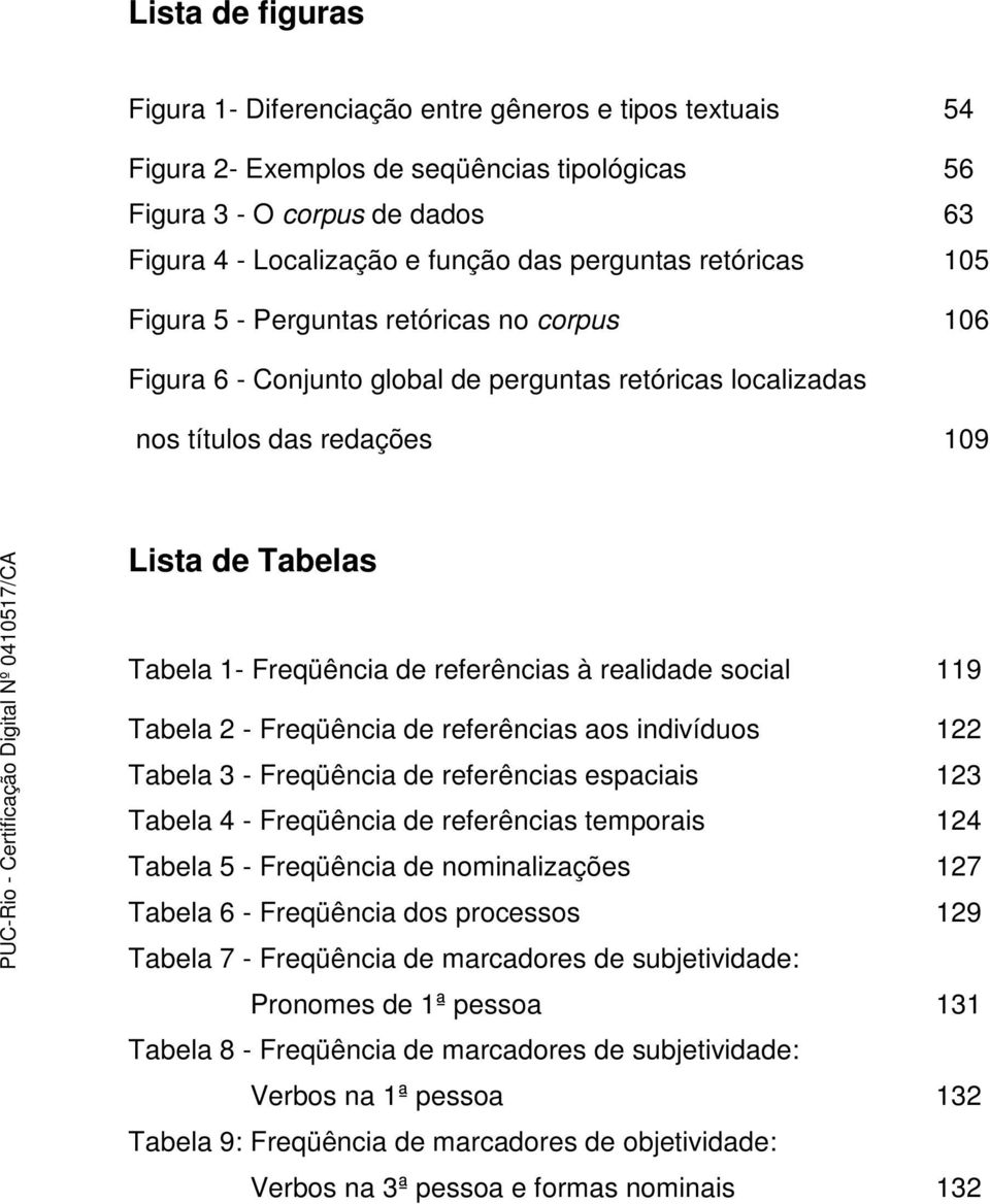 de referências à realidade social 119 Tabela 2 - Freqüência de referências aos indivíduos 122 Tabela 3 - Freqüência de referências espaciais 123 Tabela 4 - Freqüência de referências temporais 124