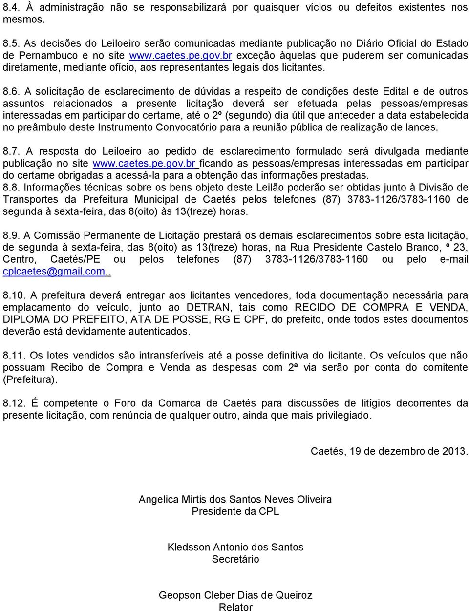 br exceção àquelas que puderem ser comunicadas diretamente, mediante ofício, aos representantes legais dos licitantes. 8.6.