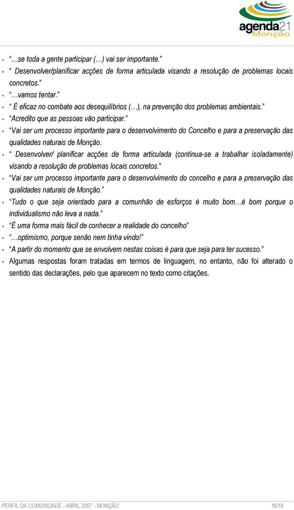 Vai ser um processo importante para o desenvolvimento do Concelho e para a preservação das qualidades naturais de Monção.