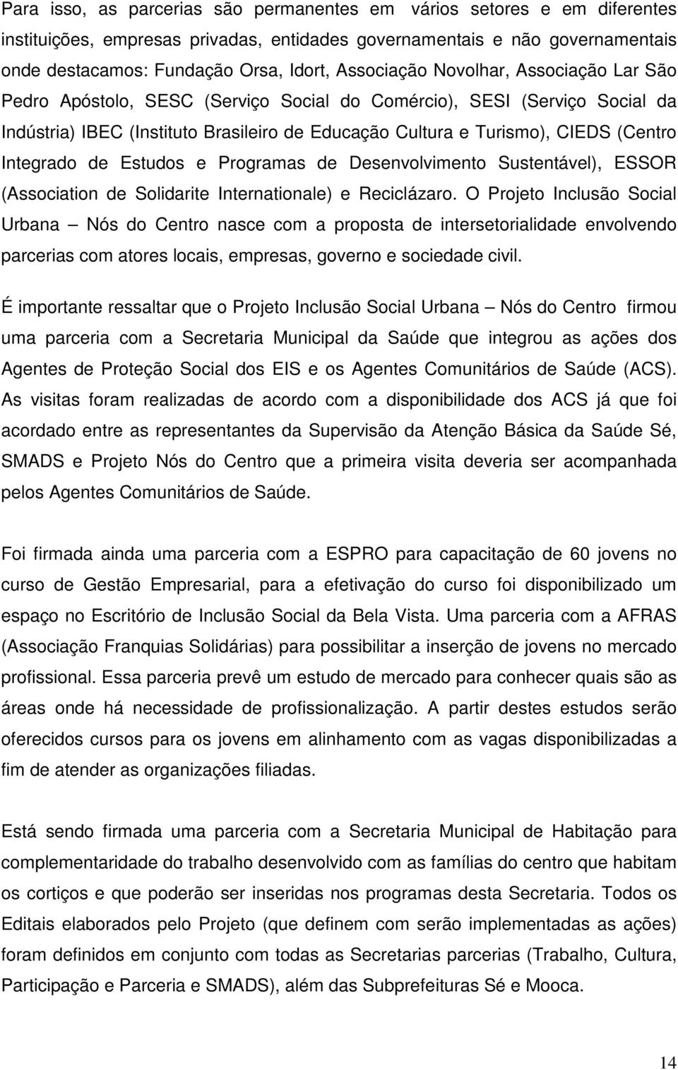 Integrado de Estudos e Programas de Desenvolvimento Sustentável), ESSOR (Association de Solidarite Internationale) e Reciclázaro.