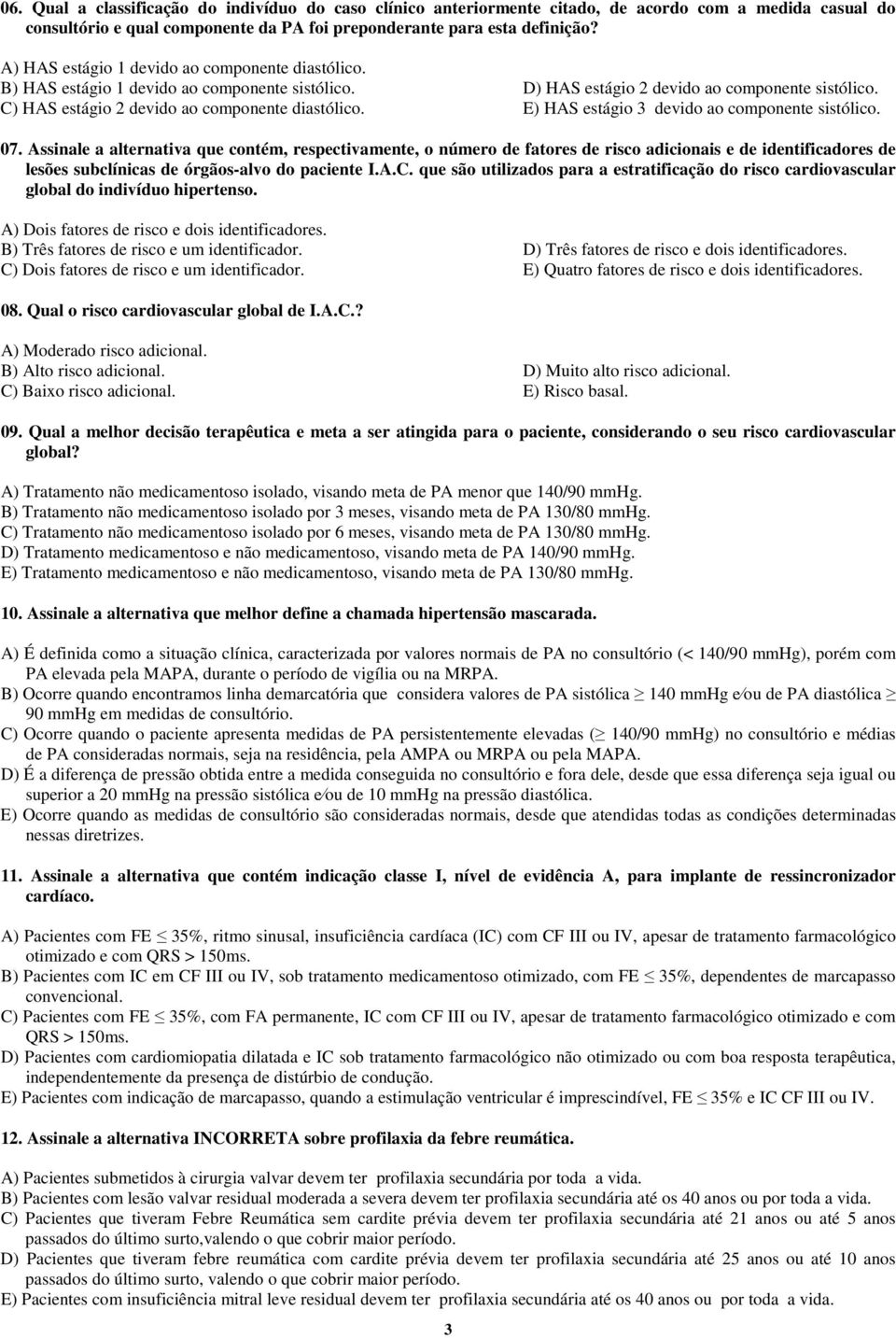 E) HAS estágio 3 devido ao componente sistólico. 07.