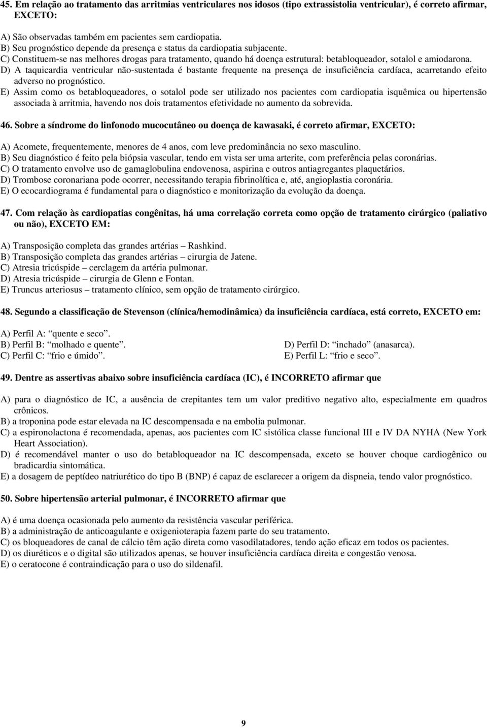 D) A taquicardia ventricular não-sustentada é bastante frequente na presença de insuficiência cardíaca, acarretando efeito adverso no prognóstico.