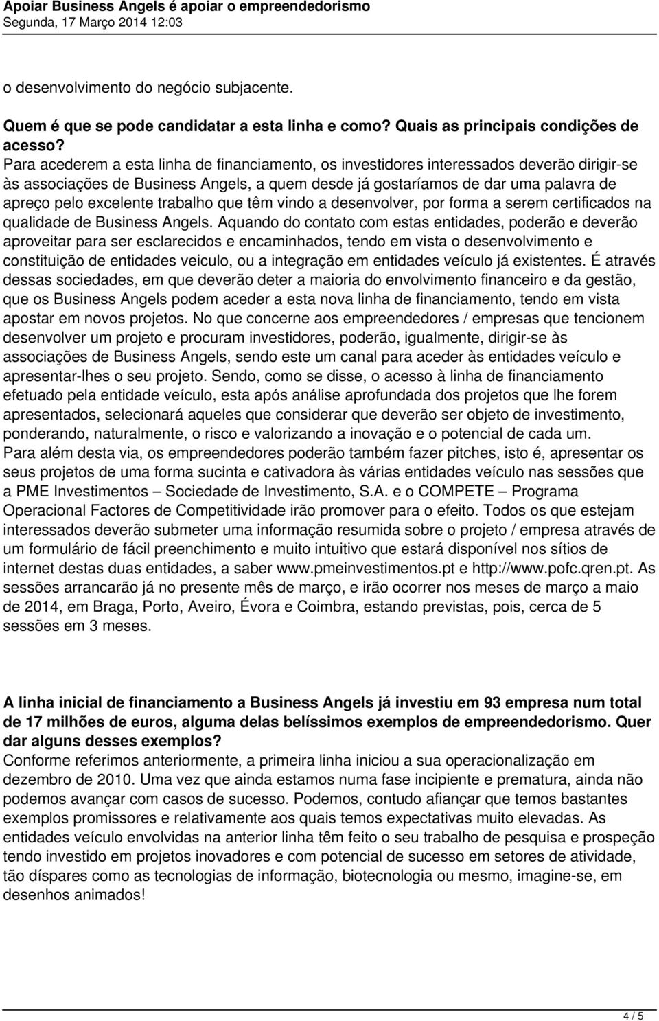 trabalho que têm vindo a desenvolver, por forma a serem certificados na qualidade de Business Angels.