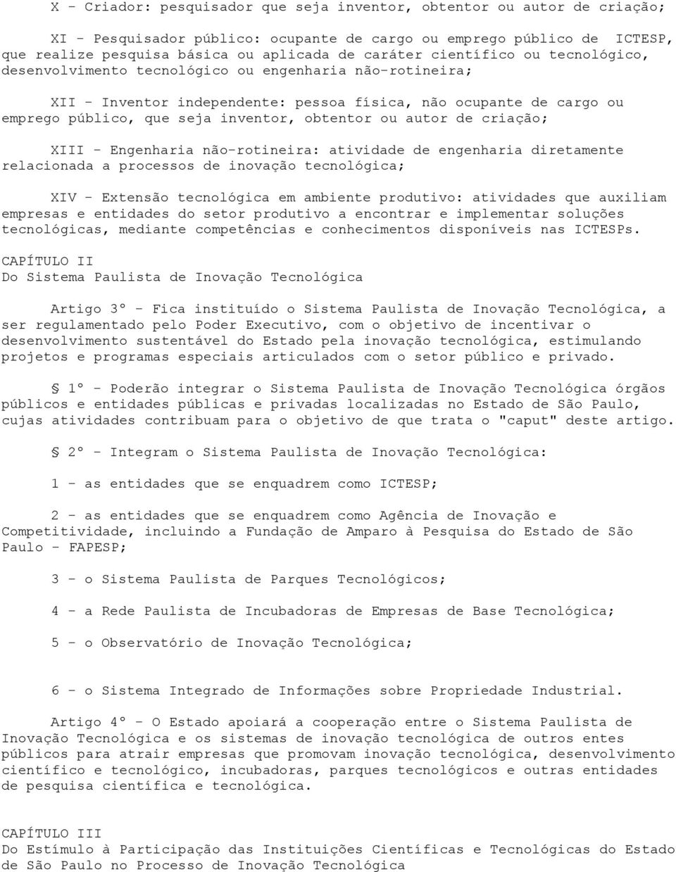 ou autor de criação; XIII - Engenharia não-rotineira: atividade de engenharia diretamente relacionada a processos de inovação tecnológica; XIV - Extensão tecnológica em ambiente produtivo: atividades