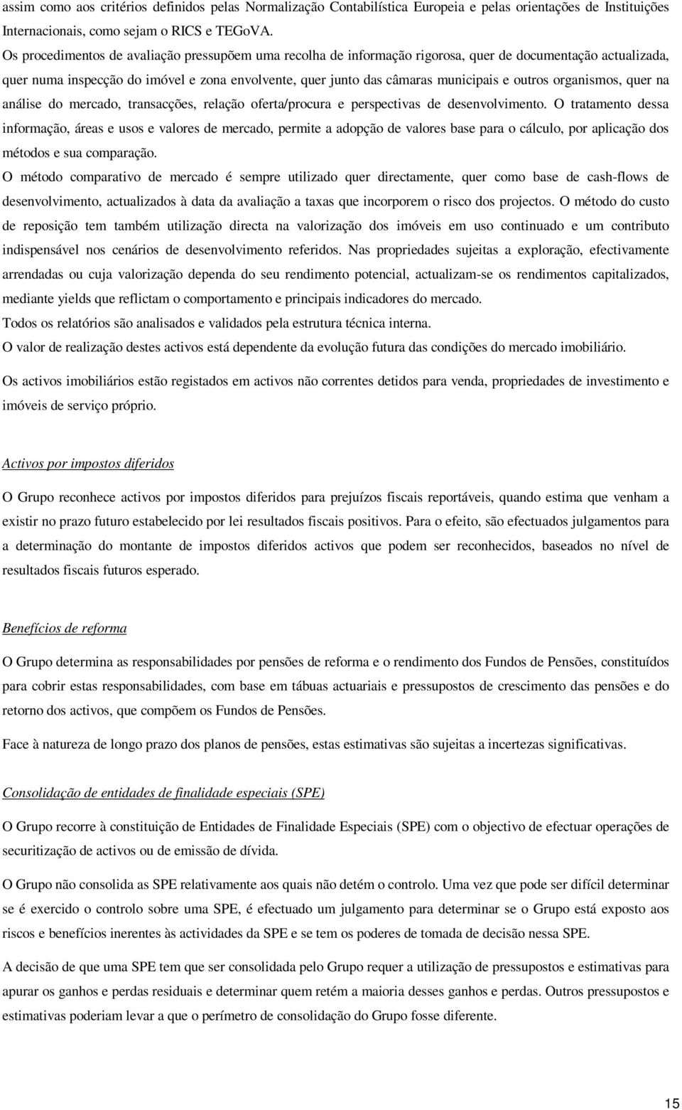 outros organismos, quer na análise do mercado, transacções, relação oferta/procura e perspectivas de desenvolvimento.