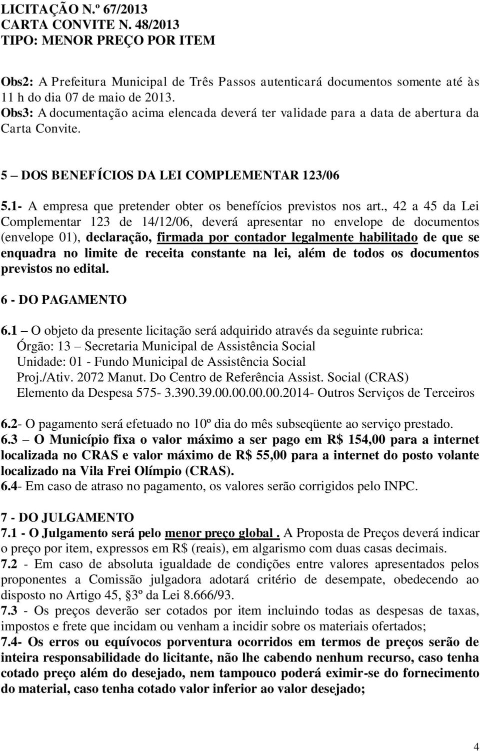 1- A empresa que pretender obter os benefícios previstos nos art.