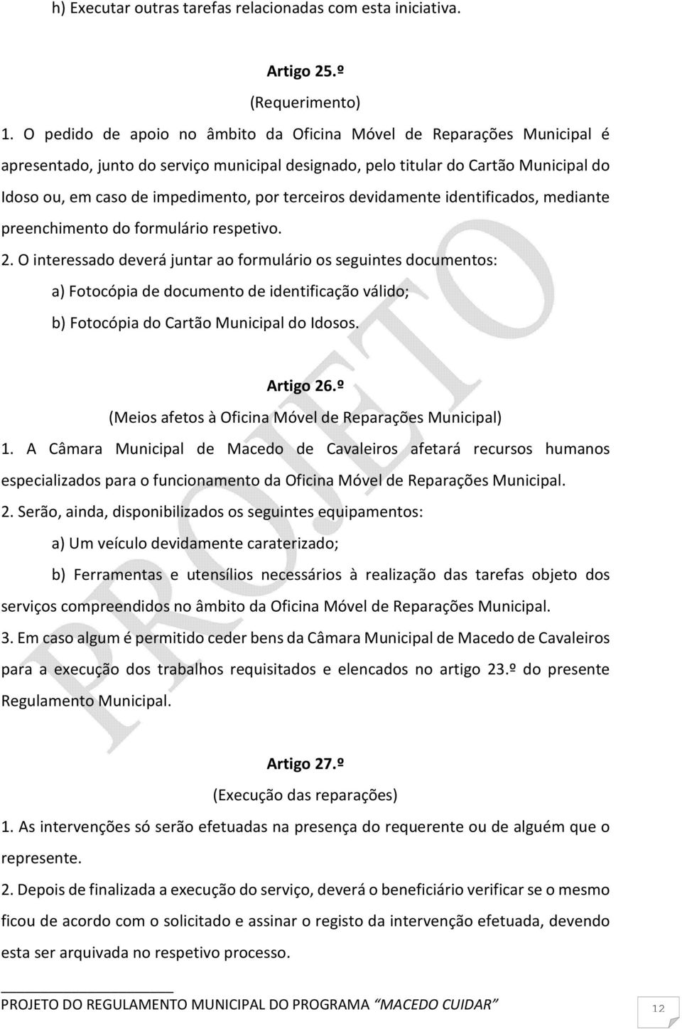 terceiros devidamente identificados, mediante preenchimento do formulário respetivo. 2.