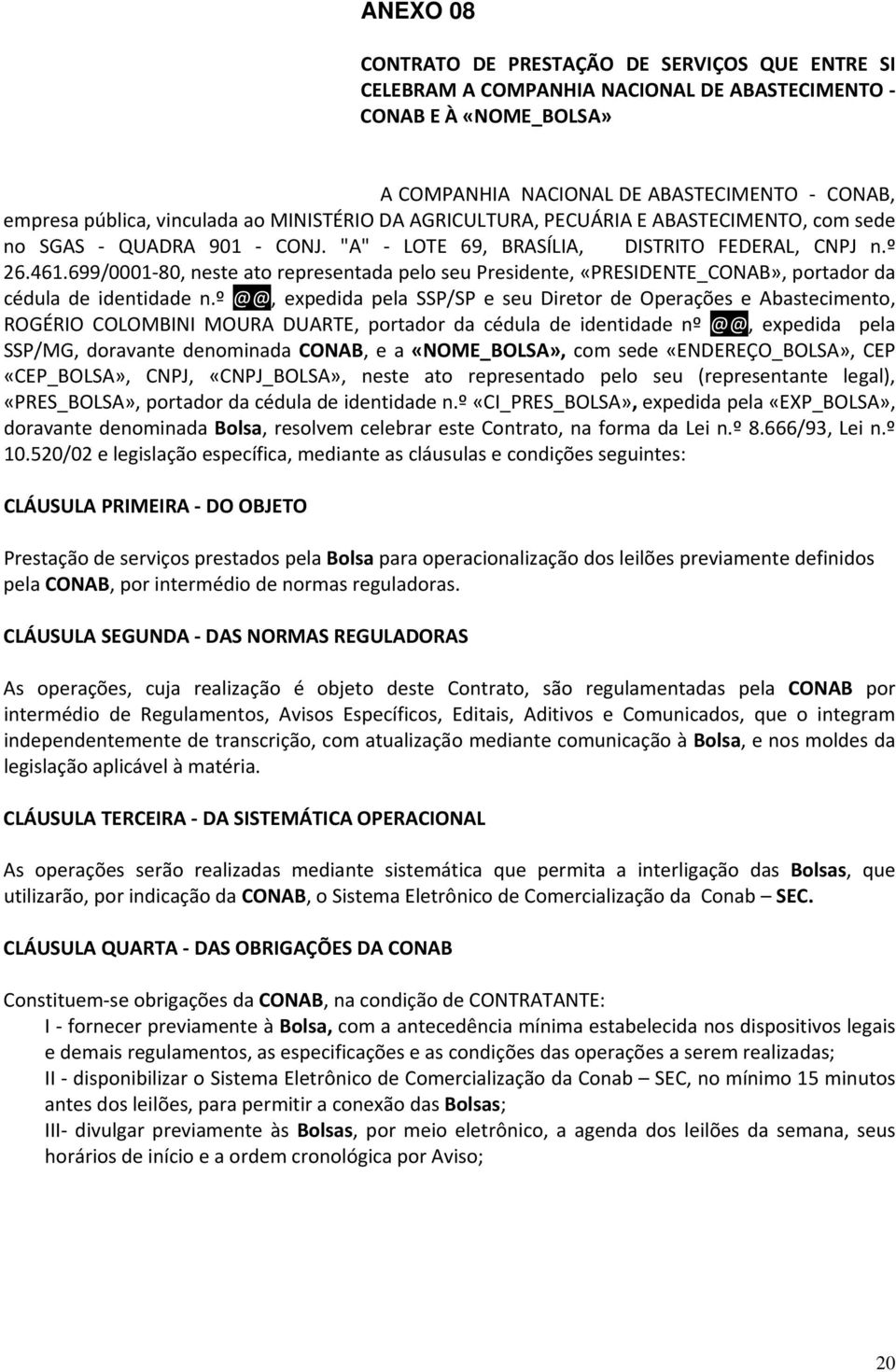 699/0001 80, neste ato representada pelo seu Presidente, «PRESIDENTE_CONAB», portador da cédula de identidade n.