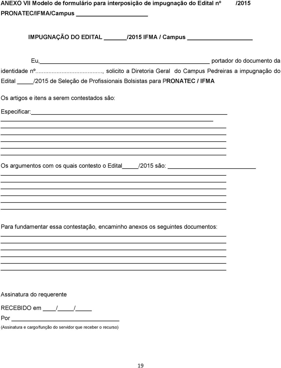 .., solicito a Diretoria Geral do Campus Pedreiras a impugnação do Edital /2015 de Seleção de Profissionais Bolsistas para PRONATEC / IFMA Os artigos e