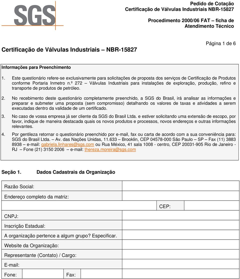 º 272 Válvulas Industriais para instalações de exploração, produção, refino e transporte de produtos de petróleo. 2. No recebimento deste questionário completamente preenchido, a SGS do Brasil, irá