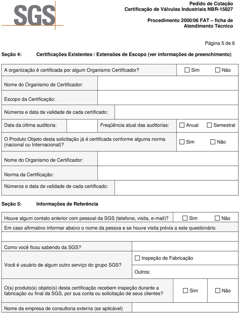 Objeto desta solicitação já é certificada conforme alguma norma (nacional ou Internacional)?