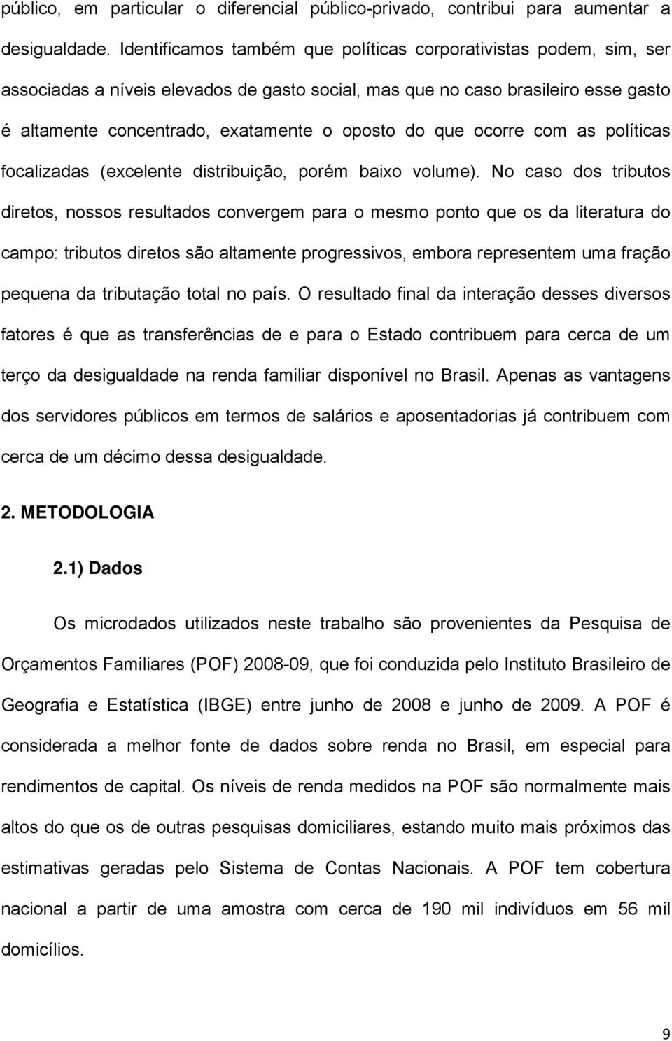 que ocorre com as políticas focalizadas (excelente distribuição, porém baixo volume).