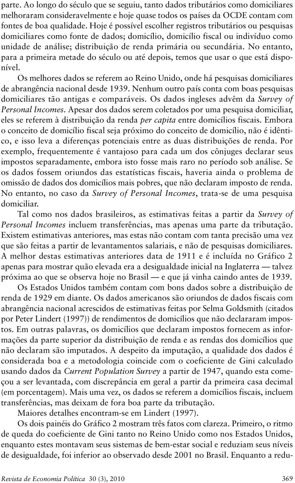 secundária. No entanto, para a primeira metade do século ou até depois, temos que usar o que está disponível.