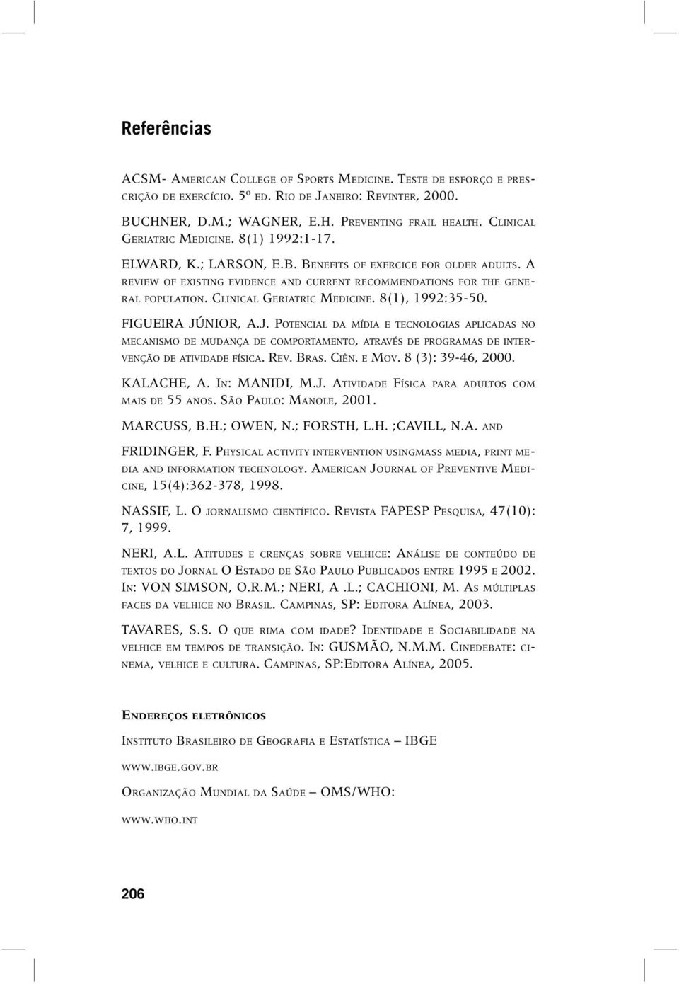 CLINICAL GERIATRIC MEDICINE. 8(1), 1992:35-50. FIGUEIRA JÚ