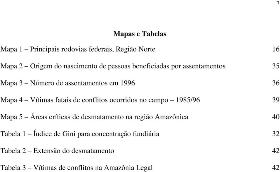 ocorridos no campo 1985/96 Mapa 5 Áreas críticas de desmatamento na região Amazônica Tabela 1 Índice de Gini para